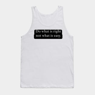 Do what is right, not what is easy. Tank Top